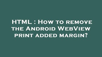 HTML : How to remove the Android WebView print added margin?