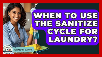 When To Use The Sanitize Cycle For Laundry? - Homekeeping Handbook