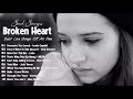 Broken Heart Sad Songs - Sad Songs Make You Cry - Best English Sad Songs Ever!