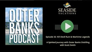 # 32 Scott Smith - Kill Devil Rum & Maritime Legends: A Spirited Journey with Outer Banks Distilling # 32 Scott Smith - Kill Devil Rum & Maritime Legends: A Spirited Journey with Outer Banks Distilling