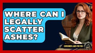 Where Can I Legally Scatter Ashes? - Consumer Laws For You