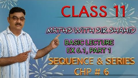 Class 11|MATHS, KARACHI BOARD|SEQUENCE SERIES | INTRODUCTION,EX:6.1,LECTURE # 1 PART1||BY SIR SHAHID