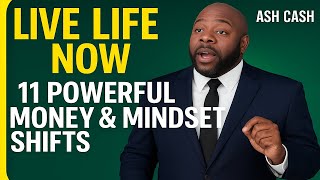 LIVE LIFE NOW: 11 Powerful Money & Mindset Shifts to Unlock Abundance Today!
