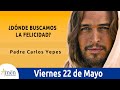 Evangelio De Hoy 22 Mayo 2020 San Juan 16, 20-23a ¿Dónde buscamos la Felicidad? l Padre Carlos Yepes