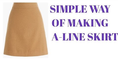 HOW TO MAKE AN  A LINE SKIRT PATTERN