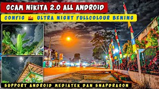 Gcam Nikita 2.0 All Android Config Ultra Night Fullcolour Bening, Makin Terang Dan Minim Noise