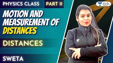 Class 6 Science Unacademy | Motion And Measurment Of Distances | Part-2 | Sweta Bagged