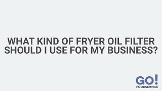 What Kind of Fryer Oil Filter Should I Use for My Business? | GoFoodservice