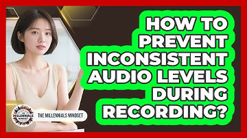 How To Prevent Inconsistent Audio Levels During Recording? - The Millennials Mindset
