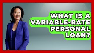 What Is A Variable-Rate Personal Loan? - Ask Your Bank Teller Wealth