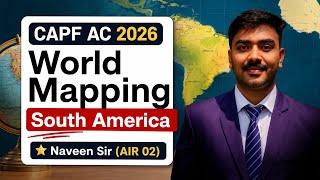 CAPF AC 2026 | World Mapping Series | South America Complete in One Class | Mountains, Rivers,Lakes