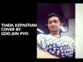 Tiada kepastian cover by junpyo