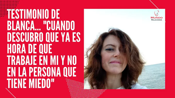 Testimonio de Blanca: "Cuando decido trabajar en m...