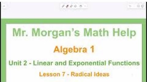OUR Algebra 1 - Unit 2 Lesson 7 - Radical Ideas - Mr. Morgan’s Math Help