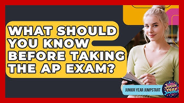 What Should You Know Before Taking The AP Exam? - Junior Year Jumpstart