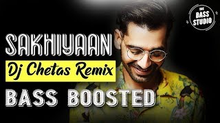 Sakhiyaan Bass Boosted (DJ Chetas Remix) | The Bass Studio