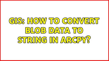 GIS: How to convert Blob data to string in Arcpy?