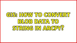 GIS: How to convert Blob data to string in Arcpy