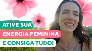 3 dicas para AUMENTAR sua ENERGIA FEMININA e potencializar a LEI DA ATRAÇÃO!