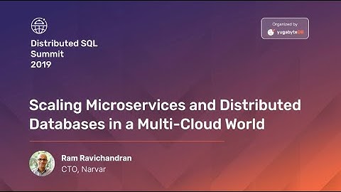 Distributed SQL Summit 2019 | Scaling Microservices and Distributed Databases in a Multi-Cloud World