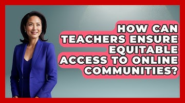 How Can Teachers Ensure Equitable Access To Online Communities? - Teacher Tech Toolbox