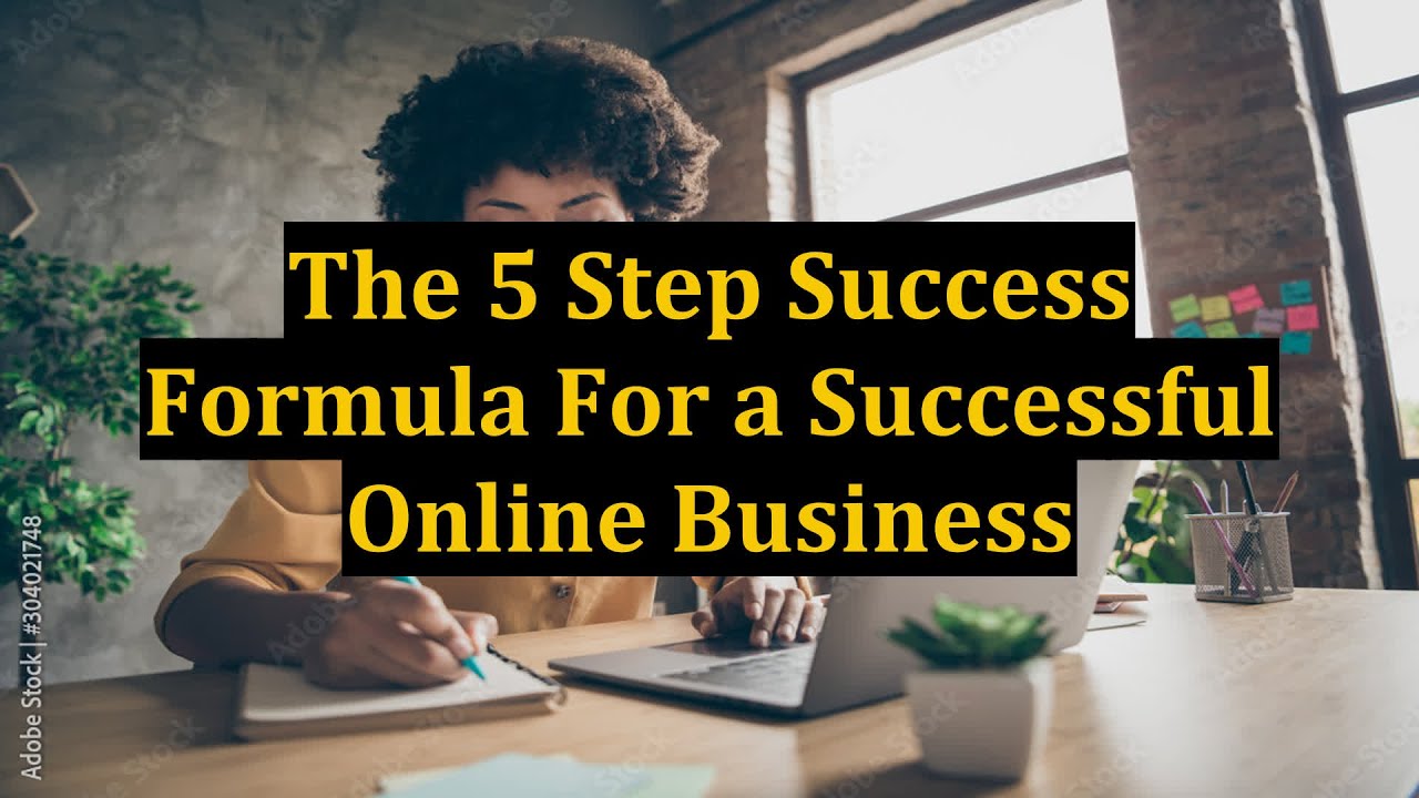 The 5 Step Success Formula For A Successful Online Business YouTube the-5-step-success-formula-for-a-successful-online-business-youtube