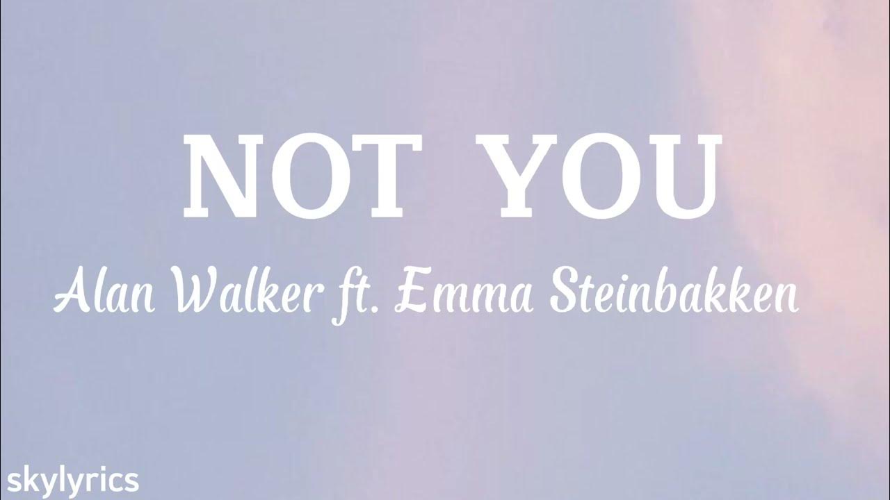 Alan Walker ft. Emma Steinbakken - Not You (Lyrics) lately I'm not the same Alan Walker ft. Emma Steinbakken - Not You (Lyrics) lately I'm not the same