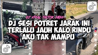 DJ SESI POTRET JARAK INI TERLALU JAUH KALO RINDU AKU TAK MAMPU VIRAL TIKTOK YANG KALIAN CARI‼️