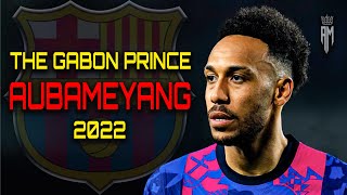 Pierre-Emerick Aubameyang 2022 ● Amazing Skills \& Goals