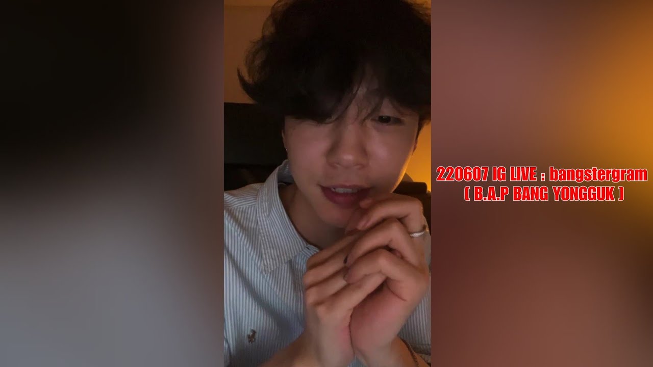 220607 IG LIVE : bangstergram [ B.A.P BANG YONGGUK ]