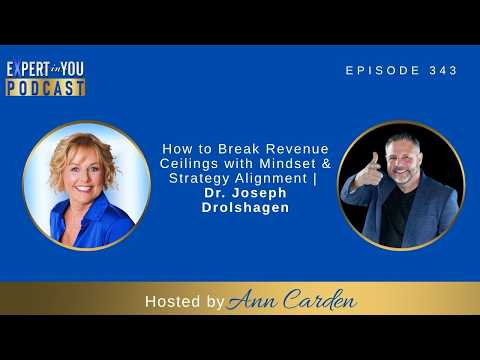 How to Break Revenue Ceilings with Mindset & Strategy Alignment | Dr. Joseph Drolshagen & Ann Carden