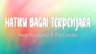 Irwan Krisdiyanto Ft Fira Cantika  Hatiku Bagai Terpenjara lirik Lagu