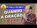 A oração pode ser um PECADO ~ Pe. Paulo Ricardo