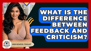 What Is The Difference Between Feedback And Criticism? - High School Toolkit
