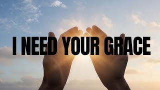 I Need Your Grace Lord 🙏 | Deep Worship Song 2026 | Mercy, Forgiveness &amp; Healing (Piano &amp; Guitar)