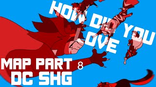 How Did You Love Anything MAP Part 8 (DC SHG)