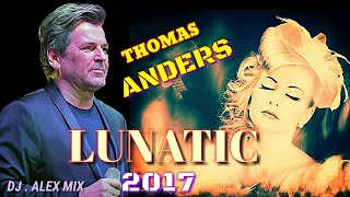 Thomas Anders - 2017 -  Lunatic /New Version 2017 / Dj Alex Mix Project- Modern Talking Friends Fan