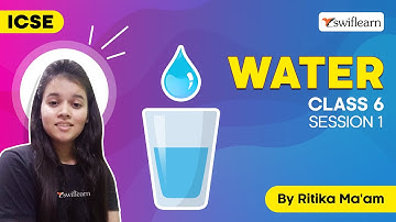 Water | ICSE Class 6 | Science Online Classes | Swiflearn - Session 1