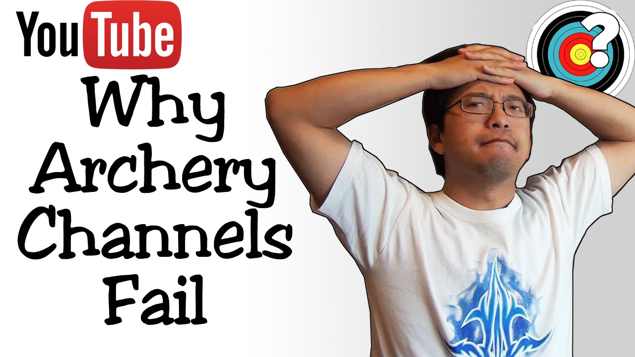 Why Archery YouTube Channels Fail (and How To Succeed) YouTube