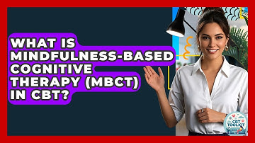 What Is Mindfulness-Based Cognitive Therapy (MBCT) In CBT? - CBT Toolkit