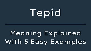 What Does Tepid Mean Tepid Meaning in English With 5 Example Sentences