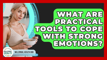 What Are Practical Tools To Cope With Strong Emotions? - Millennial Health Hub