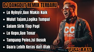 LO NYINYIR,GUE MAKIN NAIK || DJ DANGDUT REMIX TERBARU