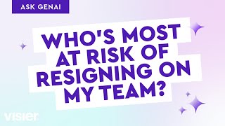 Ask GenAI: Who's most at risk of resigning on my team?