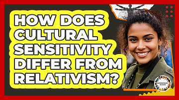 How Does Cultural Sensitivity Differ From Relativism?