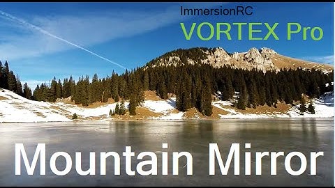 Mountain Mirror ¦ ImmersionRC Vortex Pro FPV