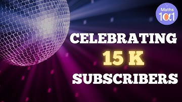 Celebrating 15K Subscribers | Maths 101