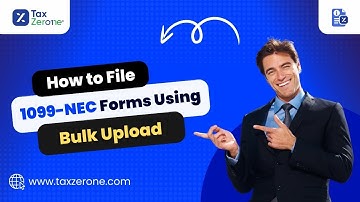 How to Easily File 1099-NEC Forms Using Bulk Upload | TaxZerone Guide
