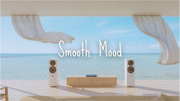 【Smooth Mood】Feel-Good Lounge Vibes to Ease into the Day