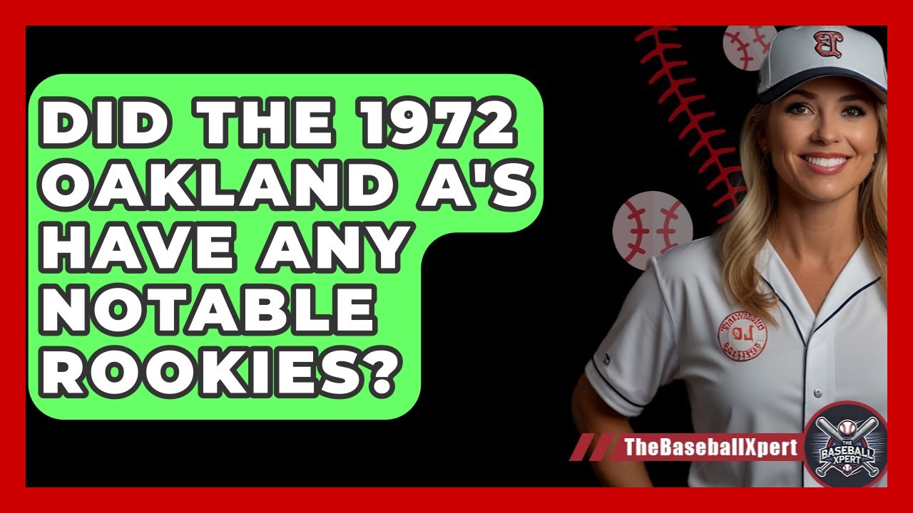 Did The 1972 Oakland A's Have Any Notable Rookies? - The Baseball Xpert